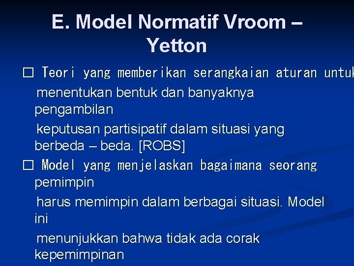 E. Model Normatif Vroom – Yetton � Teori yang memberikan serangkaian aturan untuk menentukan