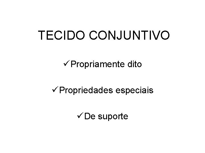 TECIDO CONJUNTIVO üPropriamente dito üPropriedades especiais üDe suporte 