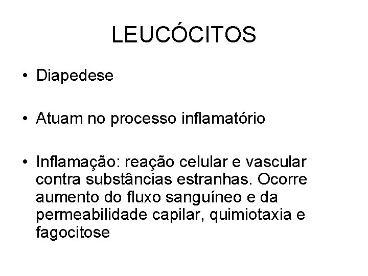 LEUCÓCITOS • Diapedese • Atuam no processo inflamatório • Inflamação: reação celular e vascular