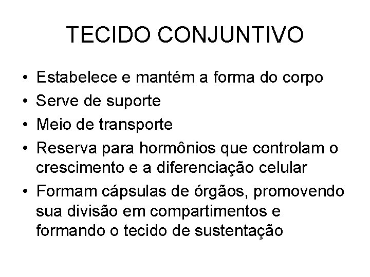 TECIDO CONJUNTIVO • • Estabelece e mantém a forma do corpo Serve de suporte