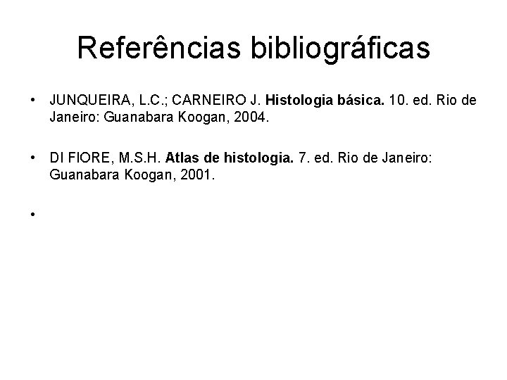 Referências bibliográficas • JUNQUEIRA, L. C. ; CARNEIRO J. Histologia básica. 10. ed. Rio