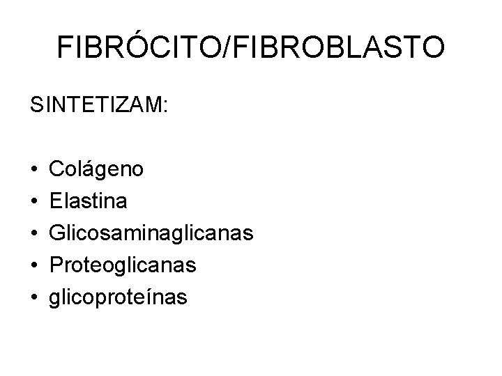 FIBRÓCITO/FIBROBLASTO SINTETIZAM: • • • Colágeno Elastina Glicosaminaglicanas Proteoglicanas glicoproteínas 