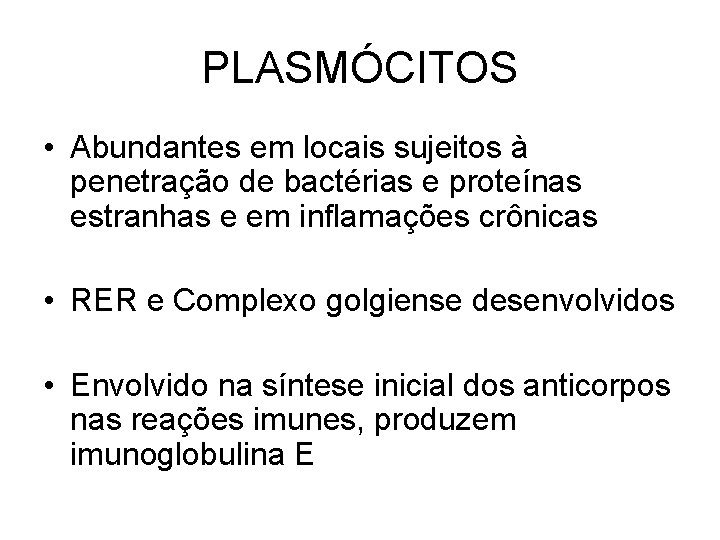 PLASMÓCITOS • Abundantes em locais sujeitos à penetração de bactérias e proteínas estranhas e