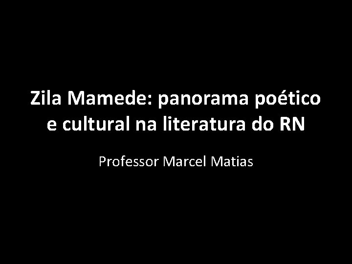 Zila Mamede: panorama poético e cultural na literatura do RN Professor Marcel Matias 