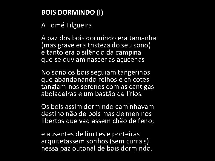 BOIS DORMINDO (I) A Tomé Filgueira A paz dos bois dormindo era tamanha (mas