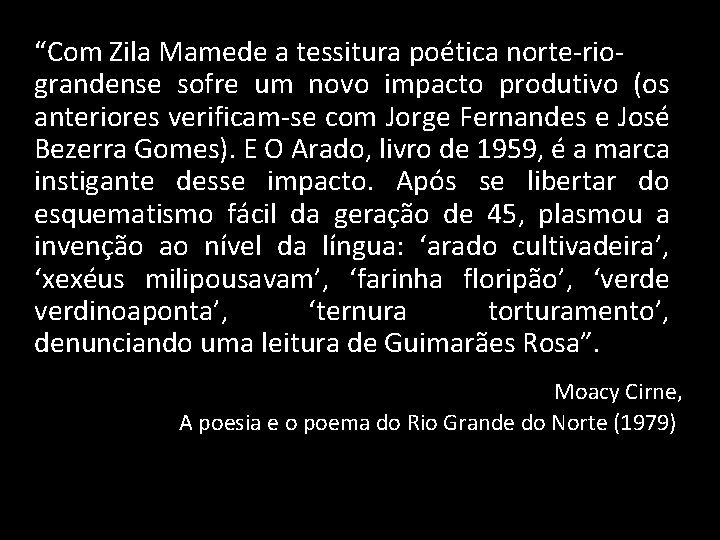 “Com Zila Mamede a tessitura poética norte-riograndense sofre um novo impacto produtivo (os anteriores