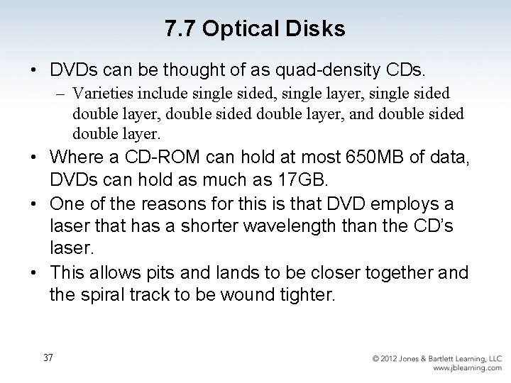 7. 7 Optical Disks • DVDs can be thought of as quad-density CDs. –