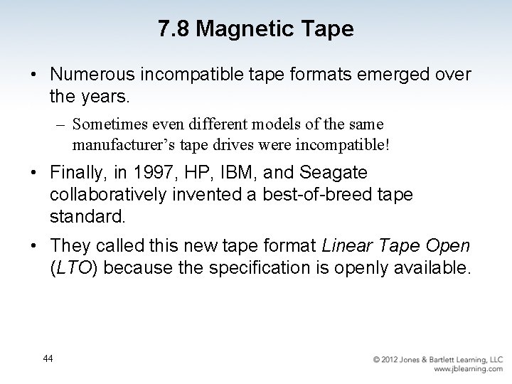 7. 8 Magnetic Tape • Numerous incompatible tape formats emerged over the years. –