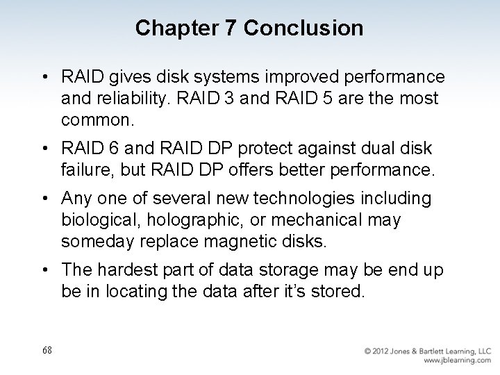 Chapter 7 Conclusion • RAID gives disk systems improved performance and reliability. RAID 3