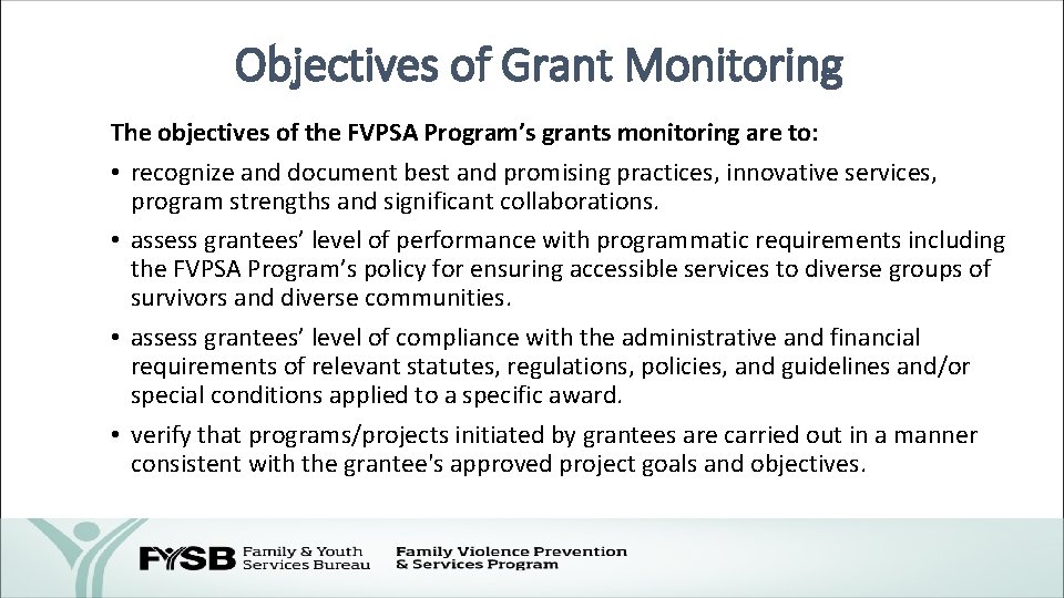 Objectives of Grant Monitoring The objectives of the FVPSA Program’s grants monitoring are to: