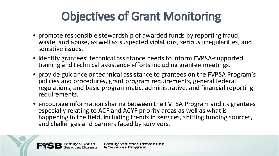 Objectives of Grant Monitoring • promote responsible stewardship of awarded funds by reporting fraud,