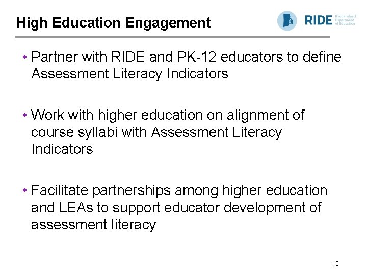 High Education Engagement • Partner with RIDE and PK-12 educators to define Assessment Literacy