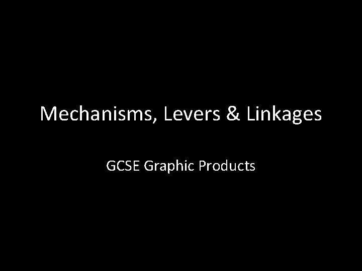 Mechanisms, Levers & Linkages GCSE Graphic Products 