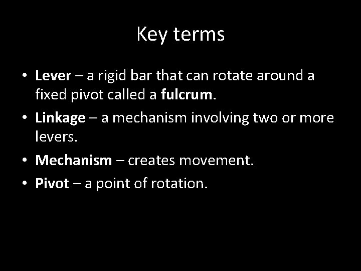 Key terms • Lever – a rigid bar that can rotate around a fixed