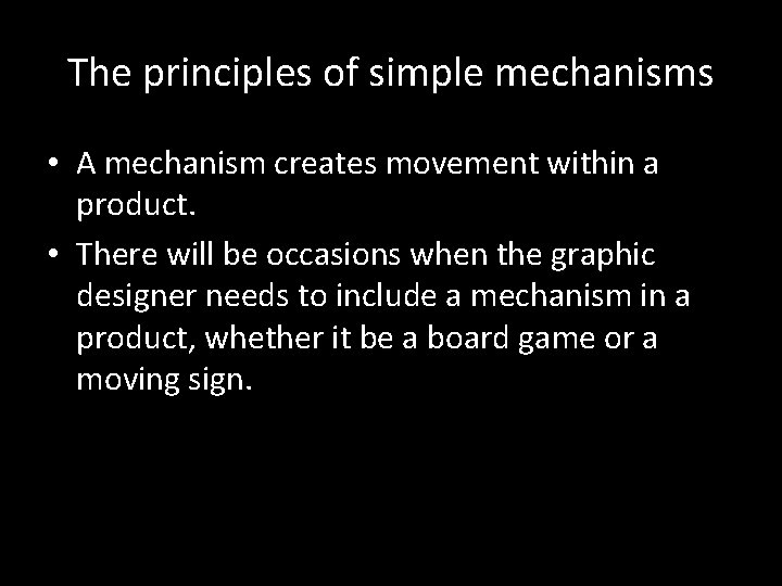 The principles of simple mechanisms • A mechanism creates movement within a product. •