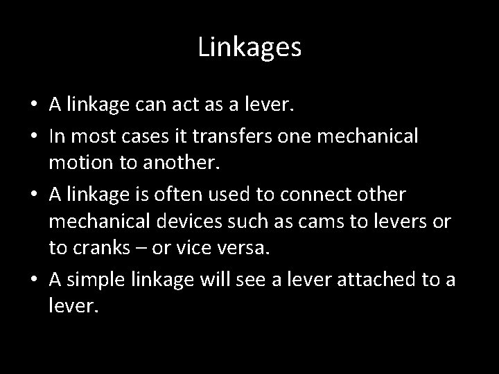 Linkages • A linkage can act as a lever. • In most cases it