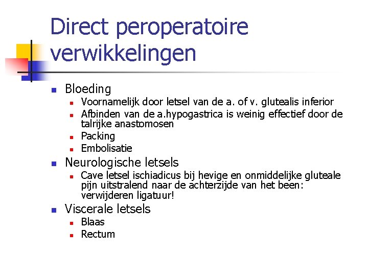 Direct peroperatoire verwikkelingen n Bloeding n n n Neurologische letsels n n Voornamelijk door