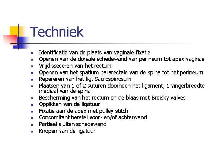 Techniek n n n Identificatie van de plaats van vaginale fixatie Openen van de