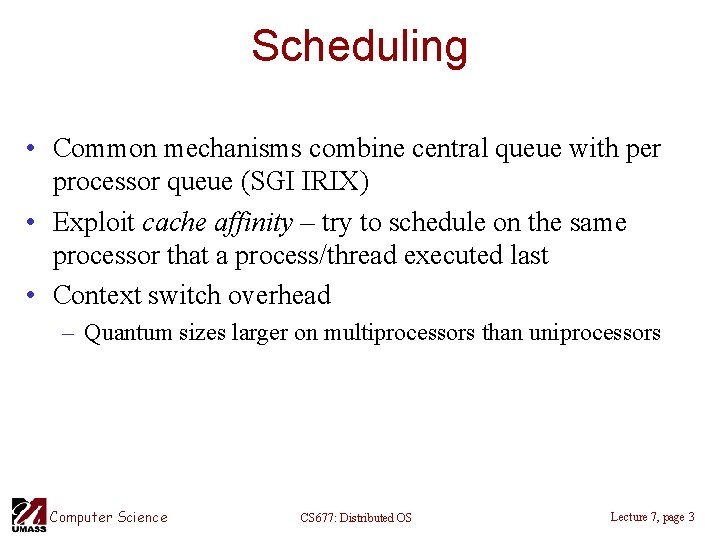 Scheduling • Common mechanisms combine central queue with per processor queue (SGI IRIX) •