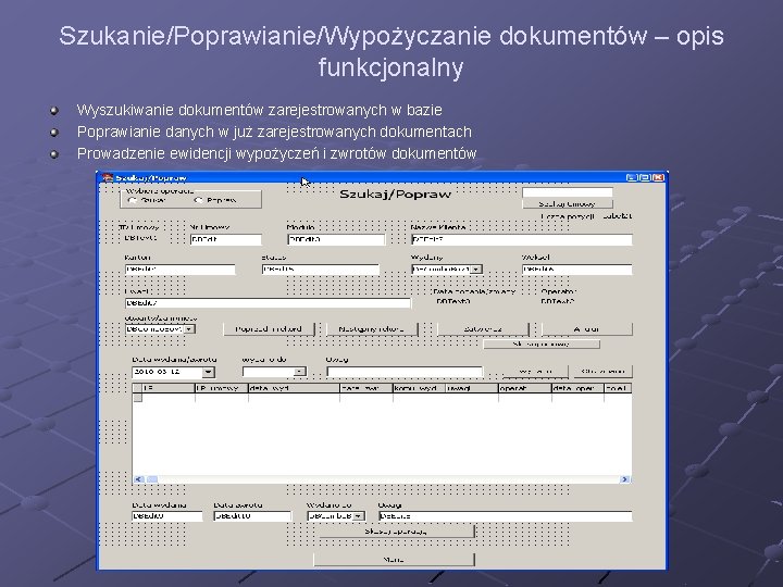 Szukanie/Poprawianie/Wypożyczanie dokumentów – opis funkcjonalny Wyszukiwanie dokumentów zarejestrowanych w bazie Poprawianie danych w już