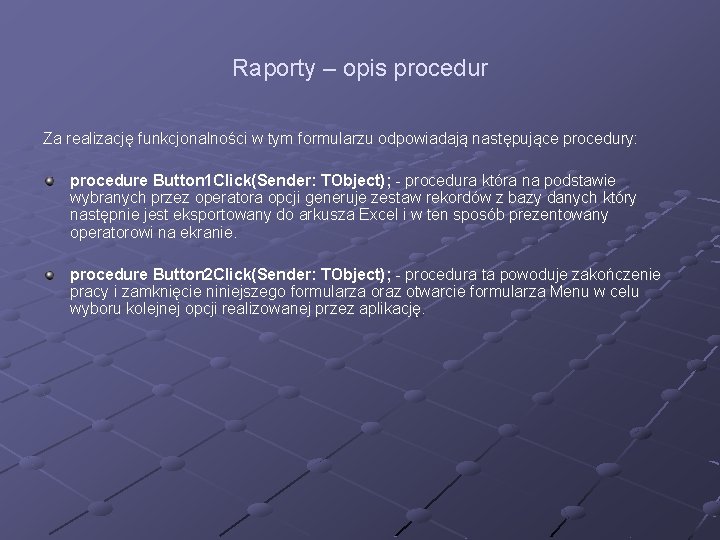 Raporty – opis procedur Za realizację funkcjonalności w tym formularzu odpowiadają następujące procedury: procedure