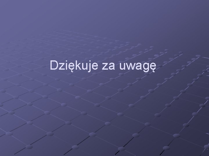 Dziękuje za uwagę 