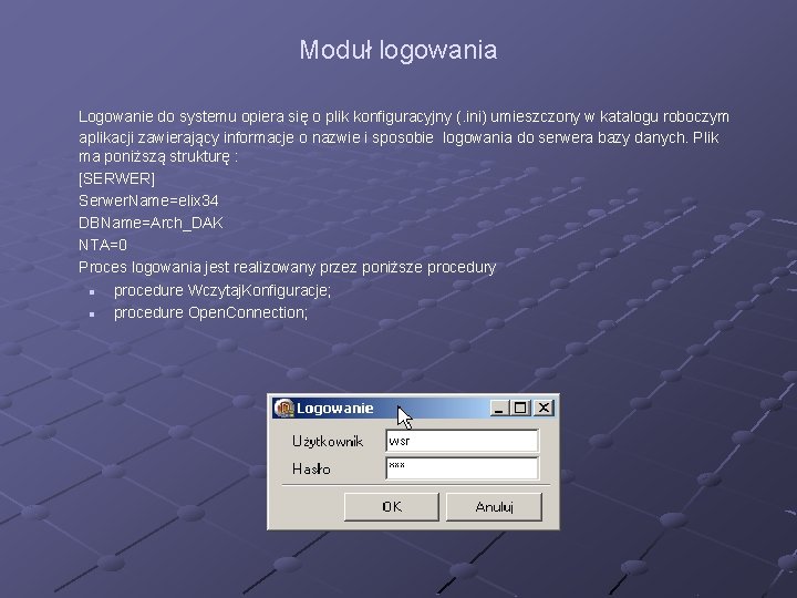 Moduł logowania Logowanie do systemu opiera się o plik konfiguracyjny (. ini) umieszczony w
