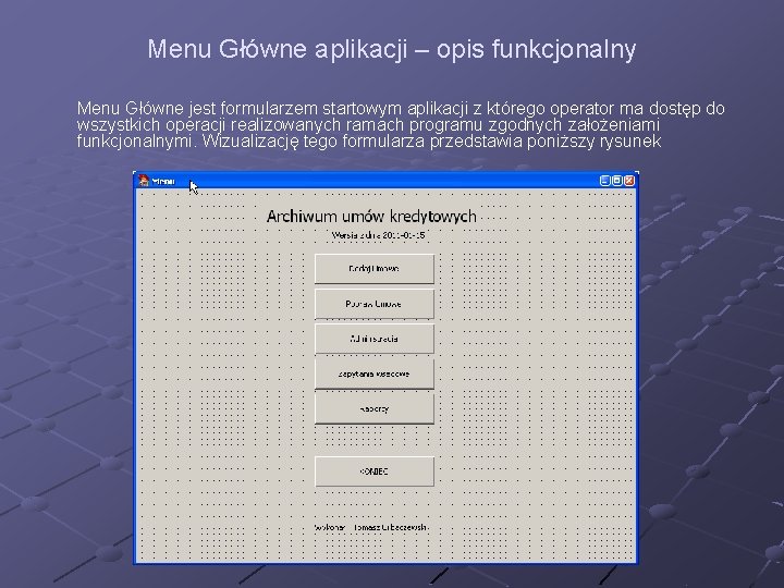 Menu Główne aplikacji – opis funkcjonalny Menu Główne jest formularzem startowym aplikacji z którego