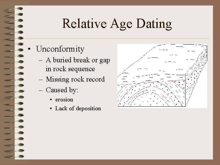 Relative Age Dating • Unconformity – A buried break or gap in rock sequence