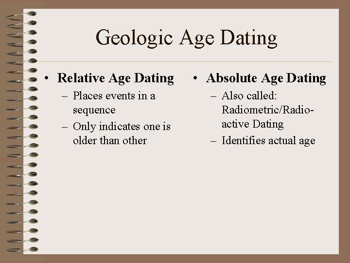 Geologic Age Dating • Relative Age Dating – Places events in a sequence –