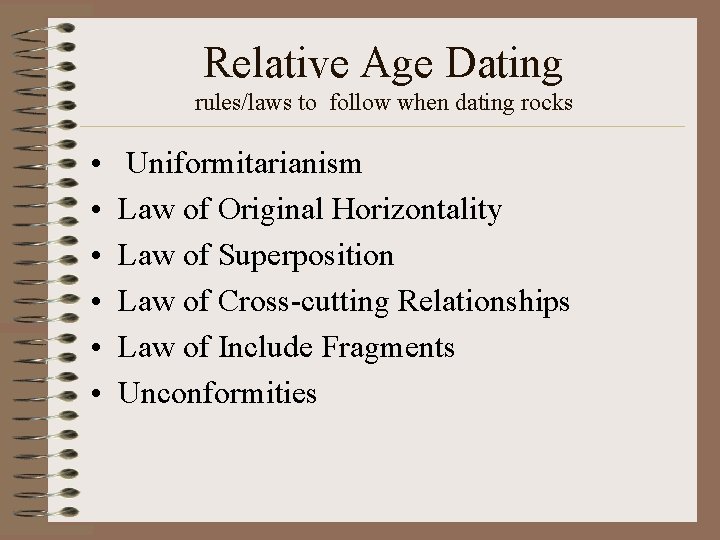 Relative Age Dating rules/laws to follow when dating rocks • • • Uniformitarianism Law