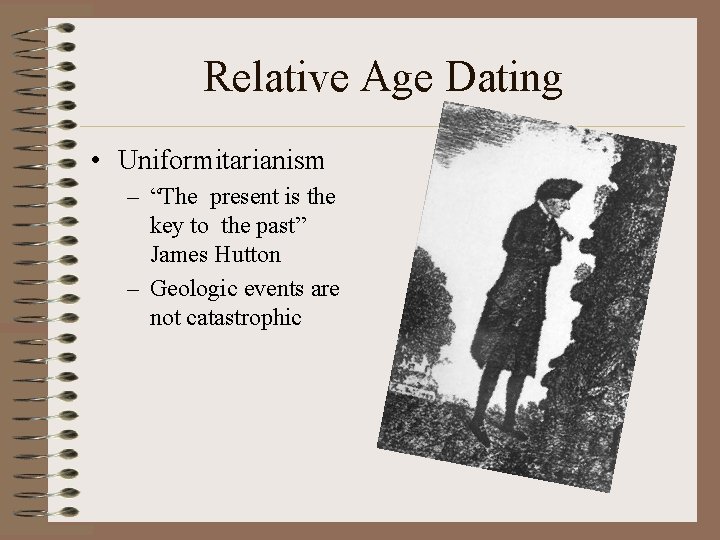 Relative Age Dating • Uniformitarianism – “The present is the key to the past”
