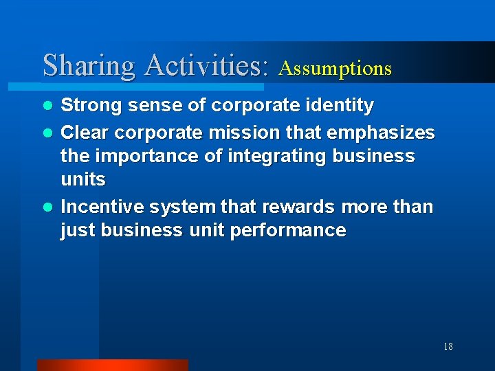 Sharing Activities: Assumptions Strong sense of corporate identity l Clear corporate mission that emphasizes