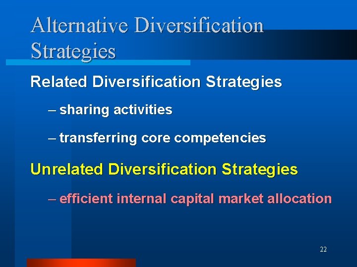 Alternative Diversification Strategies Related Diversification Strategies – sharing activities – transferring core competencies Unrelated