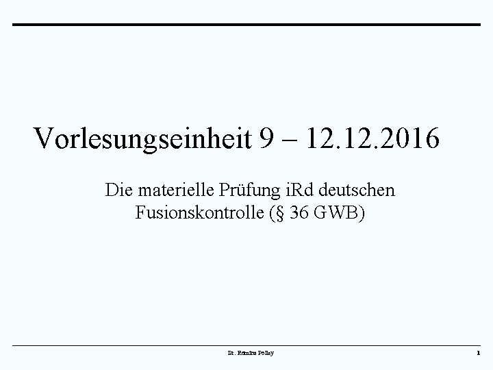 Vorlesungseinheit 9 – 12. 2016 Die materielle Prüfung i. Rd deutschen Fusionskontrolle (§ 36