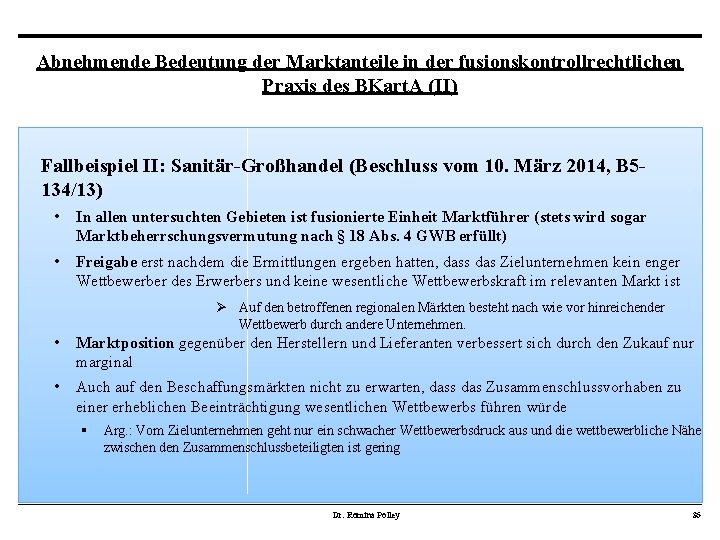 Abnehmende Bedeutung der Marktanteile in der fusionskontrollrechtlichen Praxis des BKart. A (II) Fallbeispiel II: