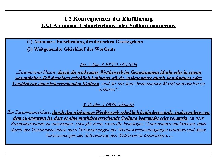 1. 2 Konsequenzen der Einführung 1. 2. 1 Autonome Teilangleichung oder Vollharmonisierung (1) Autonome