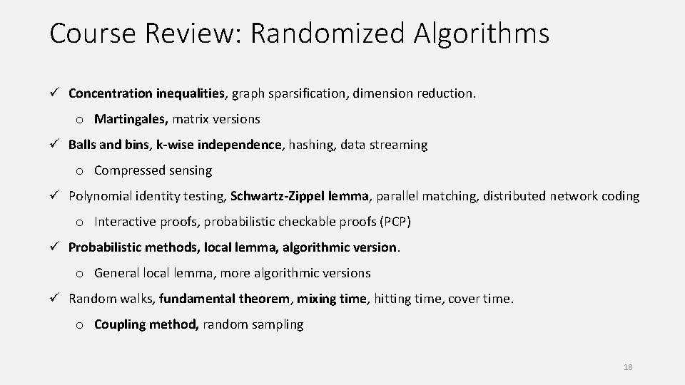 Course Review: Randomized Algorithms ü Concentration inequalities, graph sparsification, dimension reduction. o Martingales, matrix