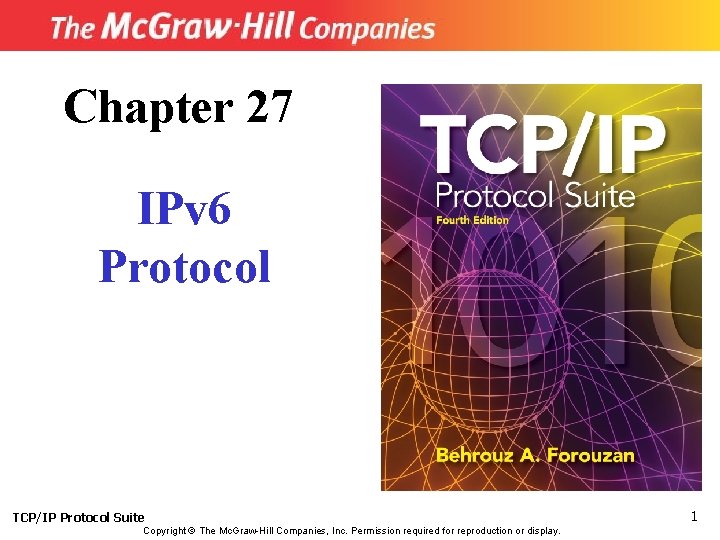 Chapter 27 IPv 6 Protocol TCP/IP Protocol Suite Copyright © The Mc. Graw-Hill Companies,