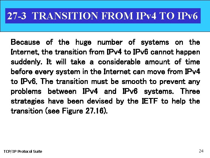 27 -3 TRANSITION FROM IPv 4 TO IPv 6 Because of the huge number