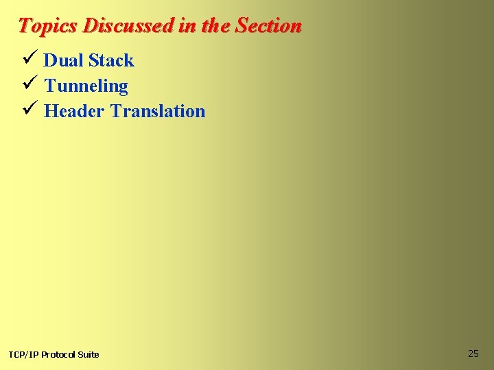 Topics Discussed in the Section ü Dual Stack ü Tunneling ü Header Translation TCP/IP