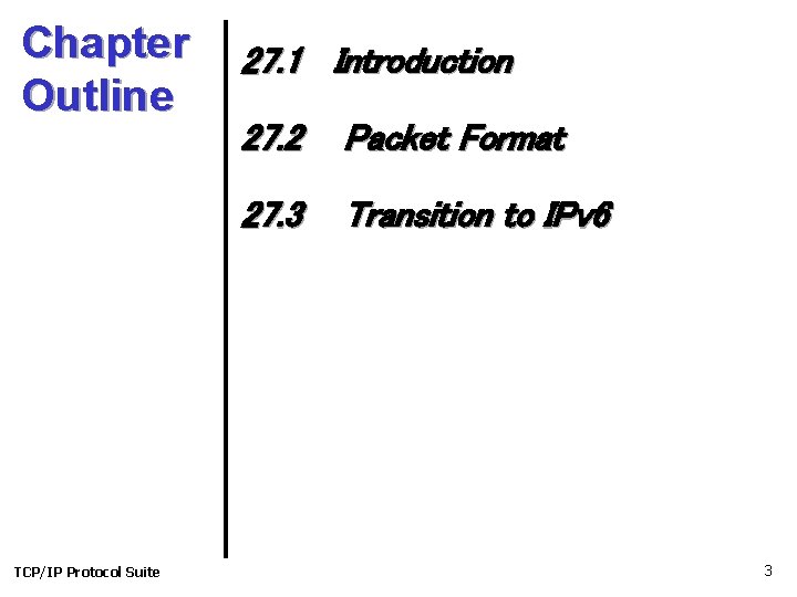 Chapter Outline TCP/IP Protocol Suite 27. 1 Introduction 27. 2 Packet Format 27. 3