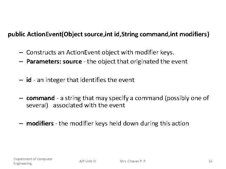 public Action. Event(Object source, int id, String command, int modifiers) – Constructs an Action.