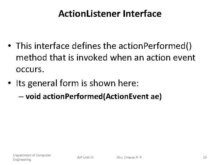 Action. Listener Interface • This interface defines the action. Performed() method that is invoked