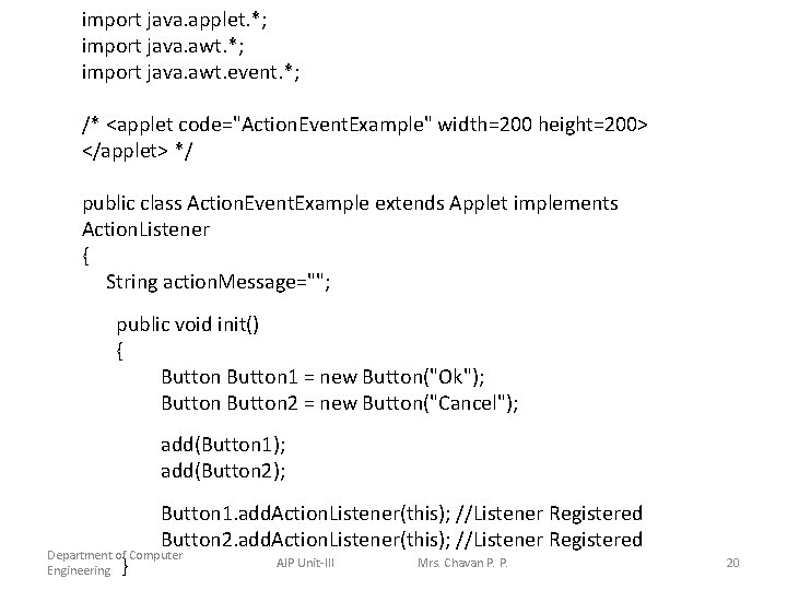 import java. applet. *; import java. awt. event. *; /* <applet code="Action. Event. Example"