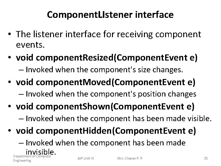 Component. LIstener interface • The listener interface for receiving component events. • void component.