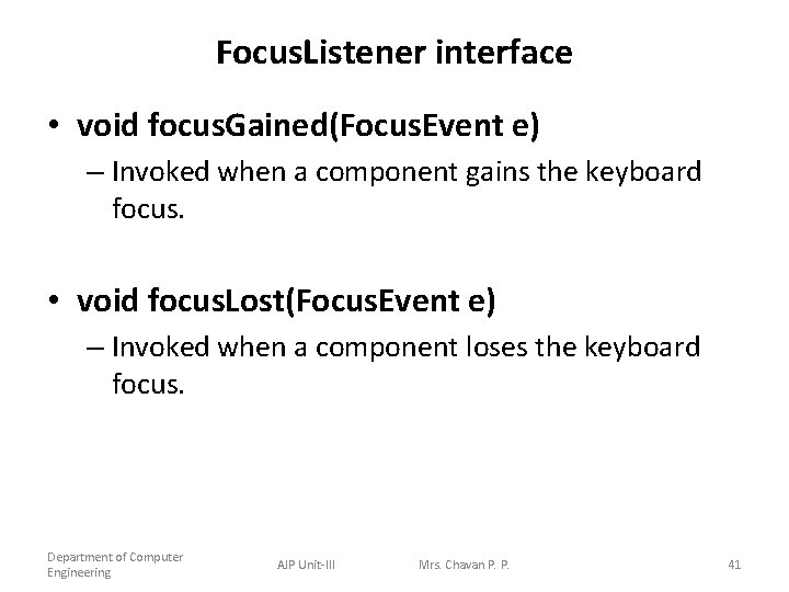 Focus. Listener interface • void focus. Gained(Focus. Event e) – Invoked when a component