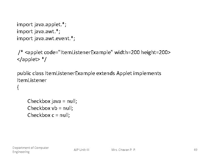 import java. applet. *; import java. awt. event. *; /* <applet code="Item. Listener. Example"