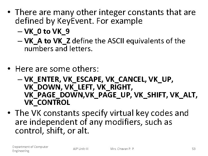  • There are many other integer constants that are defined by Key. Event.