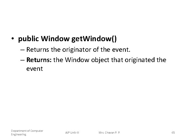  • public Window get. Window() – Returns the originator of the event. –